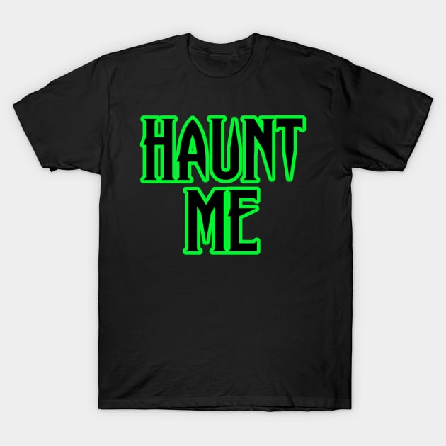 HAUNT ME T-Shirt by VixxxenDigitalDesign